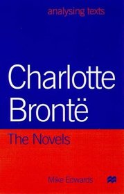 Charlotte Bronte: the Novels (Analysing Texts)