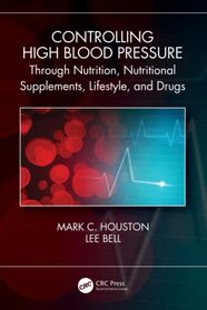Controlling High Blood Pressure through Nutrition, Supplements, Lifestyle and Drugs