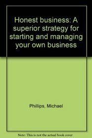 Honest business: A superior strategy for starting and managing your own business