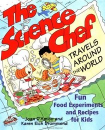 The Science Chef Travels Around the World : Fun Food Experiments and Recipes for Kids