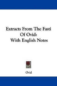 Extracts From The Fasti Of Ovid: With English Notes
