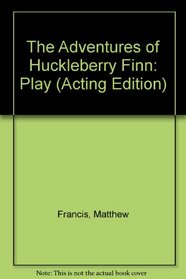 The Adventures of Huckleberry Finn (Acting Edition)
