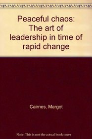 Peaceful Chaos: The Art of Leadership in Time of Rapid Change