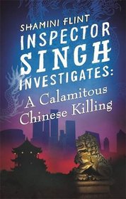 A Calamitous Chinese Killing (Inspector Singh Investigates, Bk 6)