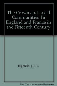 The Crown and Local Communities-In England and France in the Fifteenth Century