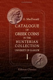 Catalogue of Greek Coins in the Hunterian Collection, University of Glasgow: Volume 1. Italy, Sicily, Macedon, Thrace, and Thessaly