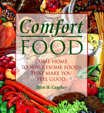 Comfort Food: A Collection of Wholesome Foods That Make You Feel Good