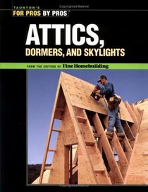 Attics, Dormers, and Skylights (For Pros By Pros)
