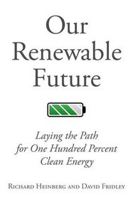 Our Renewable Future: Laying the Path for One Hundred Percent Clean Energy