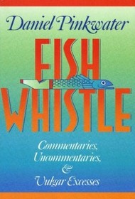 Fish Whistle: Commentaries, Uncommentaries, and Vulgar Excesses