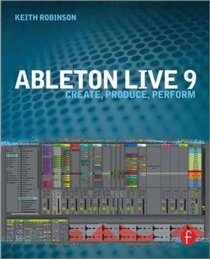 Ableton Live 9: Create, Produce, Perform