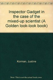 Inspector Gadget in the case of the mixed-up scientist (A Golden look-look book)