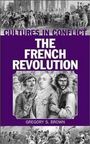 Cultures in Conflict--The French Revolution (The Greenwood Press Cultures in Conflict Series)