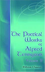 The Poetical Works of Alfred Tennyson: Volume 2. Memoriam. - The Princess