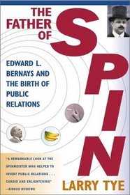 The Father of Spin: Edward L. Bernays and The Birth of Public Relations