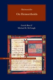 On Hemorrhoids: A New Parallel Arabic-English Edition and Translation (Brigham Young University - Medical Works of Moses Maimonides)
