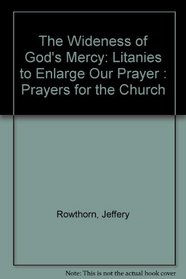 The Wideness of God's Mercy: Litanies to Enlarge Our Prayer : Prayers for the Church