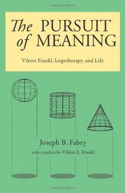 The Pursuit of Meaning: Viktor Frankl, Logotherapy, and Life