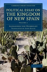 Political Essay on the Kingdom of New Spain (Cambridge Library Collection - Latin American Studies) (Volume 1)
