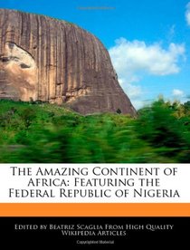 The Amazing Continent of Africa: Featuring the Federal Republic of Nigeria