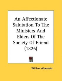 An Affectionate Salutation To The Ministers And Elders Of The Society Of Friend (1826)