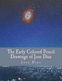 The Early Colored Pencil Drawings of Jose Diaz