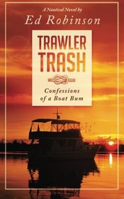 Trawler Trash: Confessions of a Boat Bum (Volume 1)