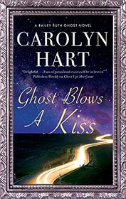 Ghost Blows A Kiss (A Bailey Ruth Ghost Novel, 10)