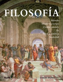 Filosofia: Mundo, mente y cuerpo, conocimiento, fe, etica y estetica, sociedad (Spanish Edition)