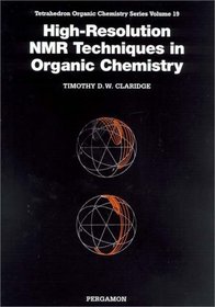 High-Resolution NMR Techniques in Organic Chemistry (Tetrahedron Organic Chemistry)