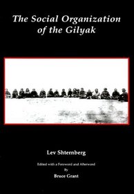 The Social Organization of the Gilyak (Anthropological Papers of the American Museum of Natural History)
