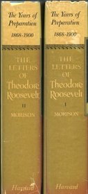 The Letters of Theodore Roosevelt, The Years of Preparation: Vol. 1, 1868-1898. Vol. 2, 1898-1900 (Volumes 1 and 2)