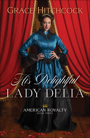 His Delightful Lady Delia (American Royalty, Bk 3)