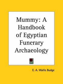 Mummy: A Handbook of Egyptian Funerary Archaeology