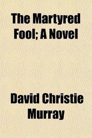 The Martyred Fool; A Novel