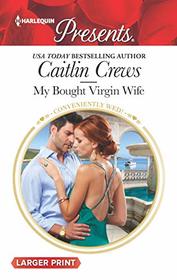 My Bought Virgin Wife (Conveniently Wed!) (Harlequin Presents, No 3685) (Larger Print)