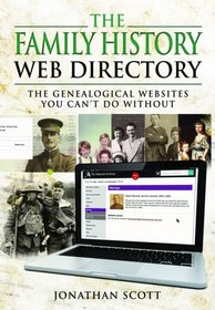 The Family History Web Directory: The Genealogical Websites You Can't Do Without