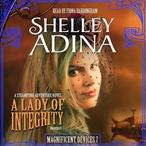 A Lady of Integrity: A Steampunk Adventure Novel  (Magnificent Devices Series, Book 7)