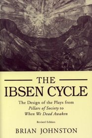 The Ibsen Cycle: The Design of the Plays from Pillars of Society to When We Dead Awaken