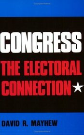 Congress : The Electoral Connection (Yale Studies in Political Science)