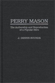 Perry Mason: The Authorship and Reproduction of a Popular Hero (Contributions to the Study of Popular Culture)