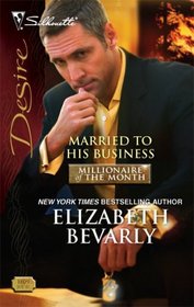 Married to His Business (Millionaire of the Month) (Silhouette Desire, No 1809)