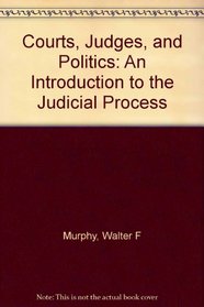 Courts, Judges, and Politics: An Introduction to the Judicial Process