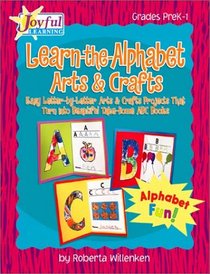 Joyful Learning: Learn-the-Alphabet Arts & Crafts: Easy Letter-by-Letter Arts and Crafts Projects That Turn Into Beautiful Take-Home ABC Books