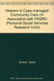 Helpers in Case-Managed Community Care (In Association with PSSRU (Personal Social Services Research Unit))