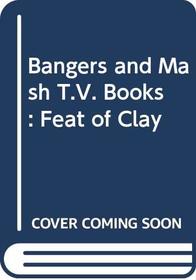 Bangers and Mash T.V. Books: Feat of Clay