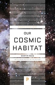 Our Cosmic Habitat: New Edition (Princeton Science Library, 88)