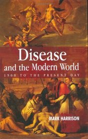 Disease and the Modern World: 1500 To the Present Day (Themes in History (Polity Press).)