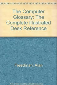 The Computer Glossary: The Complete Illustrated Desk Reference