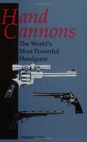 Hand Cannons : The World'S Most Powerful Handguns